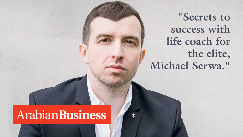 Secrets to success with life coach for the elite, Michael Serwa - Arabian Business Magazine - Michael Serwa