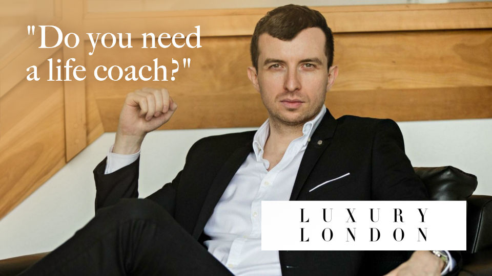Do you need a life coach? - Luxury London - Michael Serwa