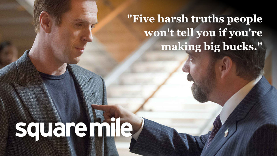 Five harsh truths people won't tell you if you're making big bucks - Square Mile Magazine - Michael Serwa